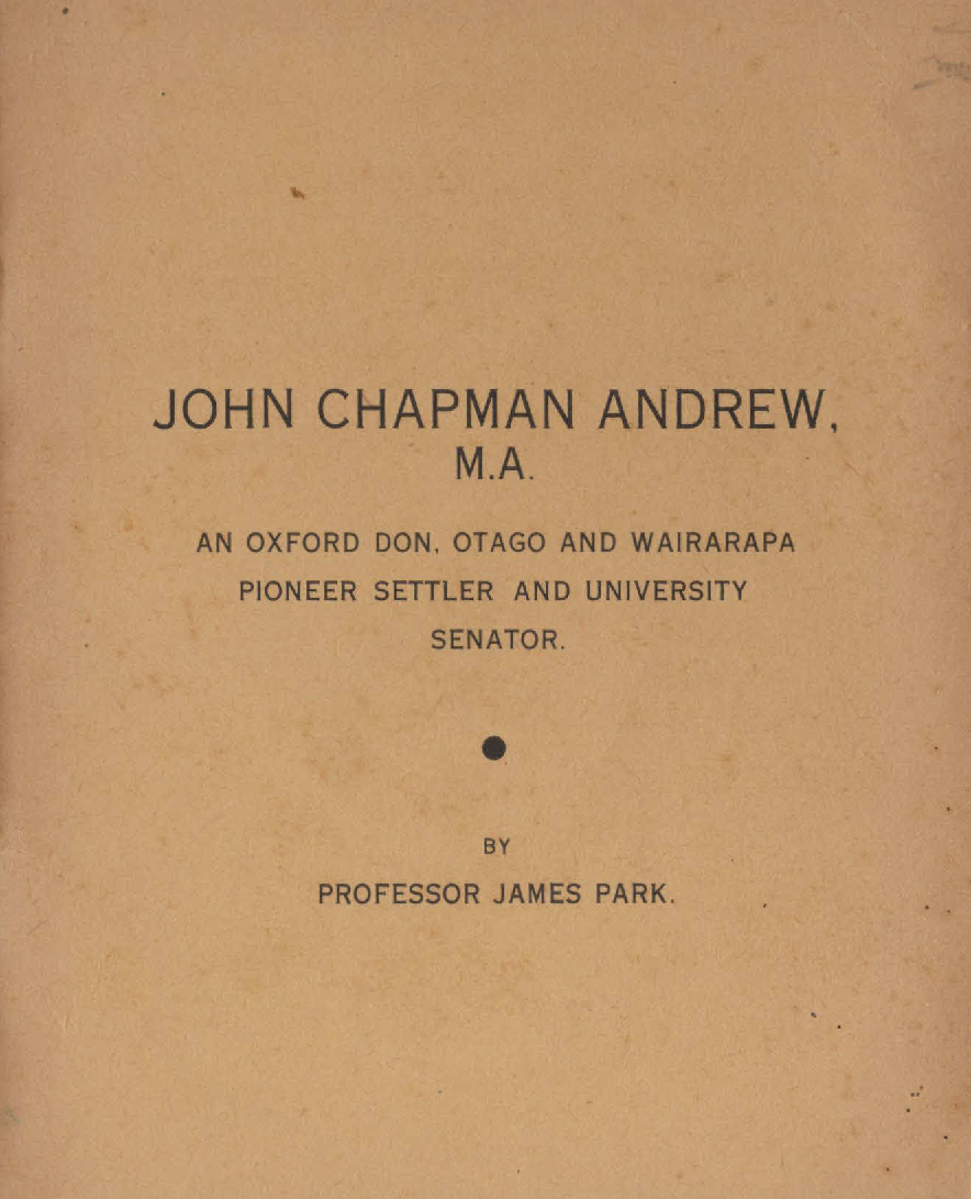 John Chapman Andrew M.A.: an Oxford don, Otago and Wairarapa pioneer settler and university senator