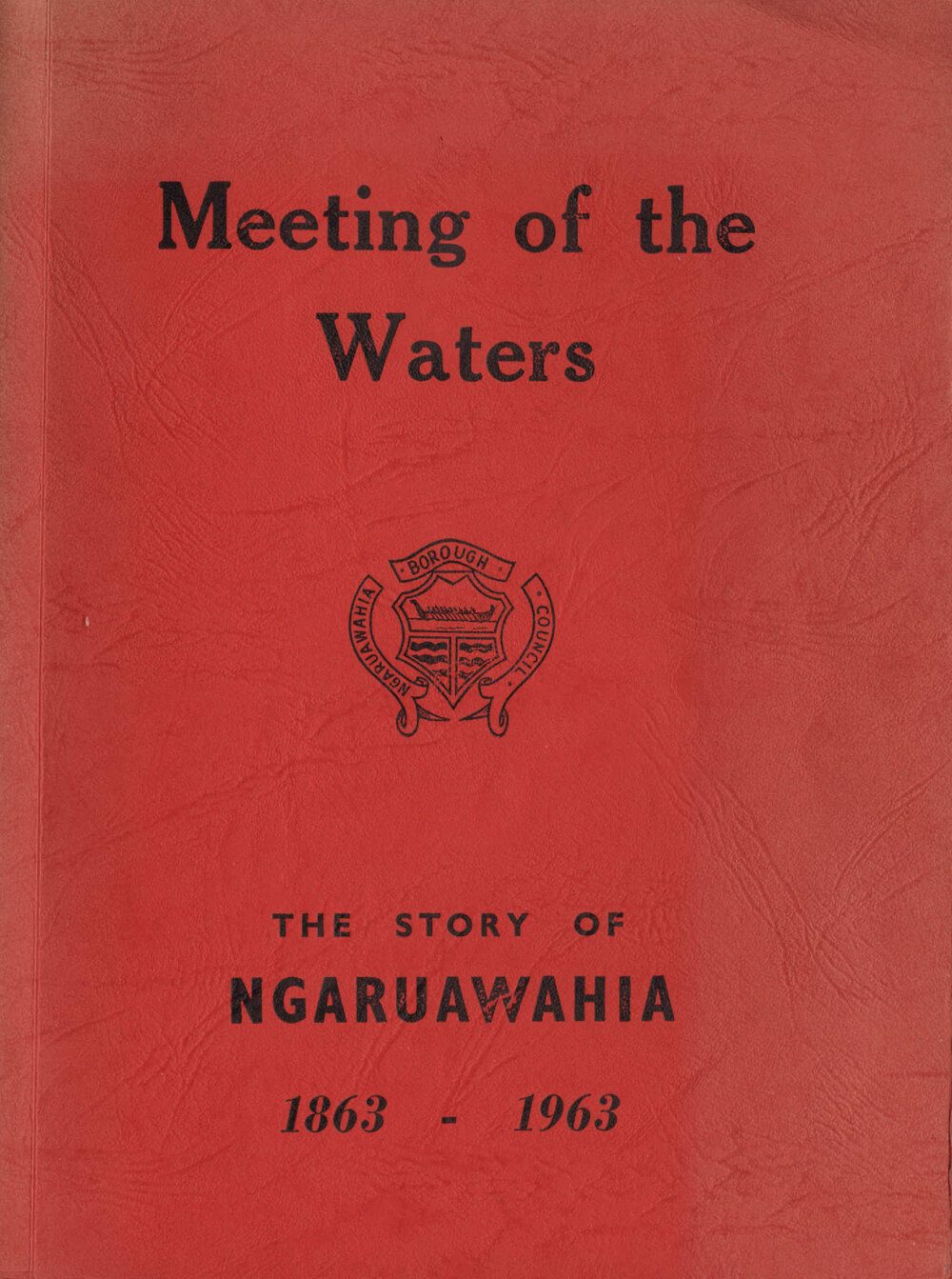 Meeting of the waters: the story of Ngaruawahia 1863-1963