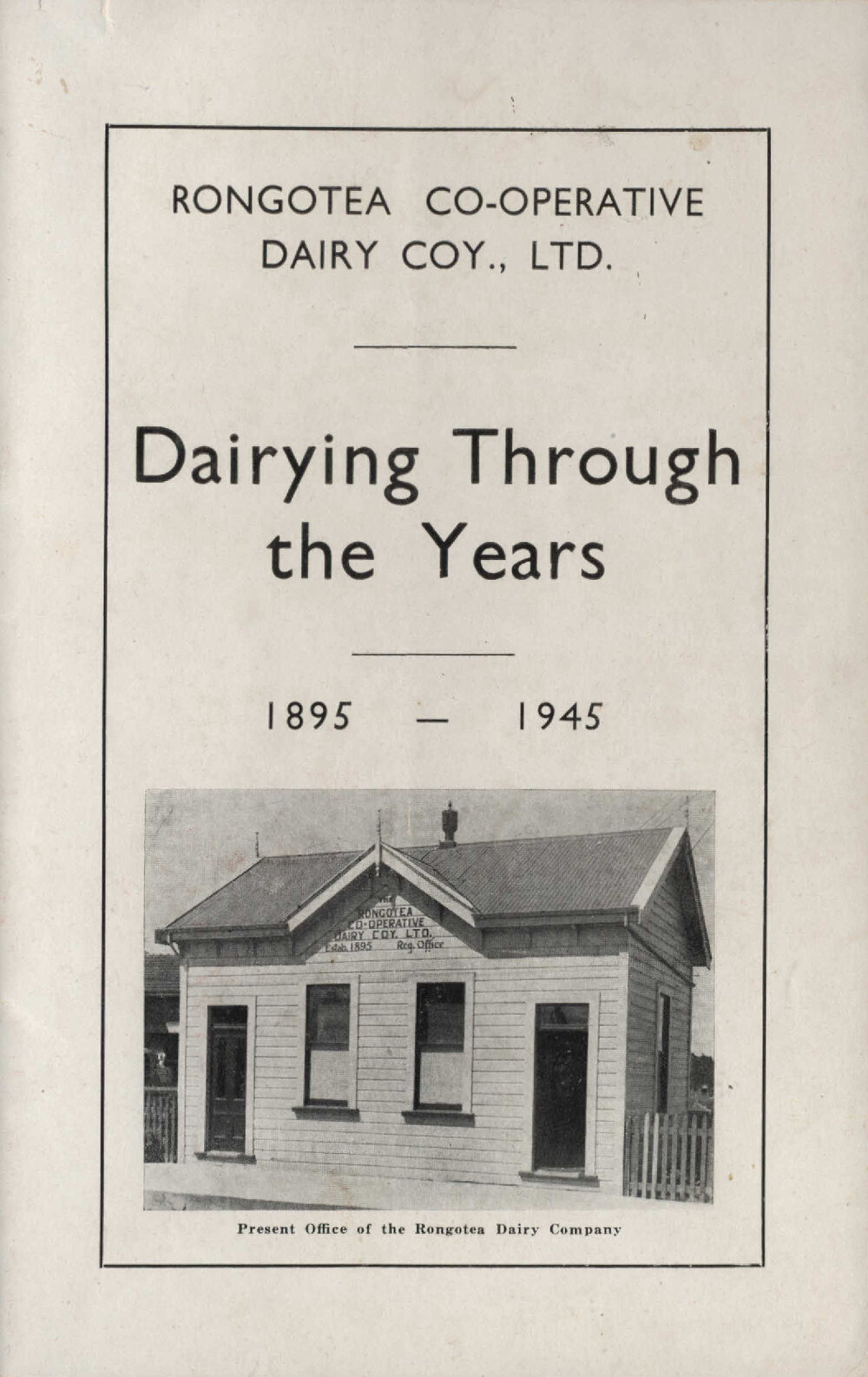 Dairying through the years: a complimentary souvenir booklet covering a brief survey of the growth of the Rongotea Co-operative Dairy Company at the completion of 50 years of progress