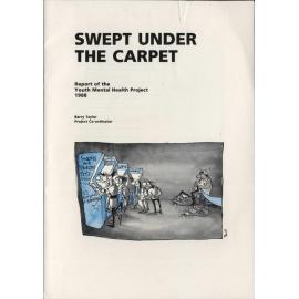 Swept under the carpet: report of the Youth Mental Health Project, 1988