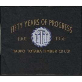 Fifty years of progress, 1901-1951: Taupo Totara Timber Co.