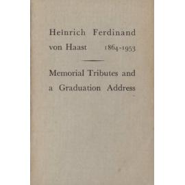 Heinrich Ferdinand von Haast, 1864-1953: memorial tributes and a graduation address