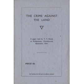 The crime against the land: a paper read by Y.T. Shand, at Phillipstown, Christchurch, November, 1941