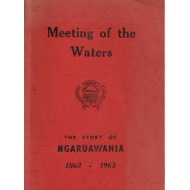 Meeting of the waters: the story of Ngaruawahia 1863-1963