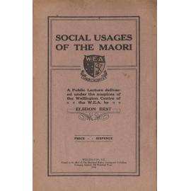 Social usages of the Maori: a public lecture delivered under the auspices of the Wellington Centre of the W.E.A. 